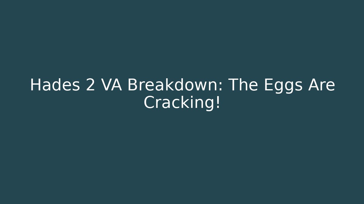 Hades 2 VA Breakdown: The Eggs Are Cracking! - Create More Assets