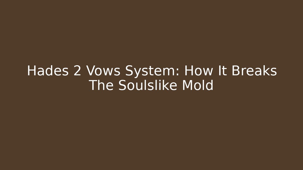 Hades 2 Vows System: How It Breaks The Soulslike Mold