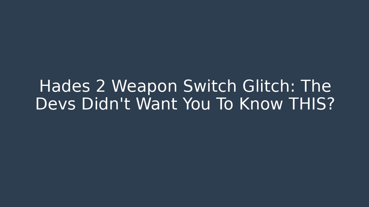 Hades 2 Weapon Switch Glitch: The Devs Didn’t Want You To Know THIS?