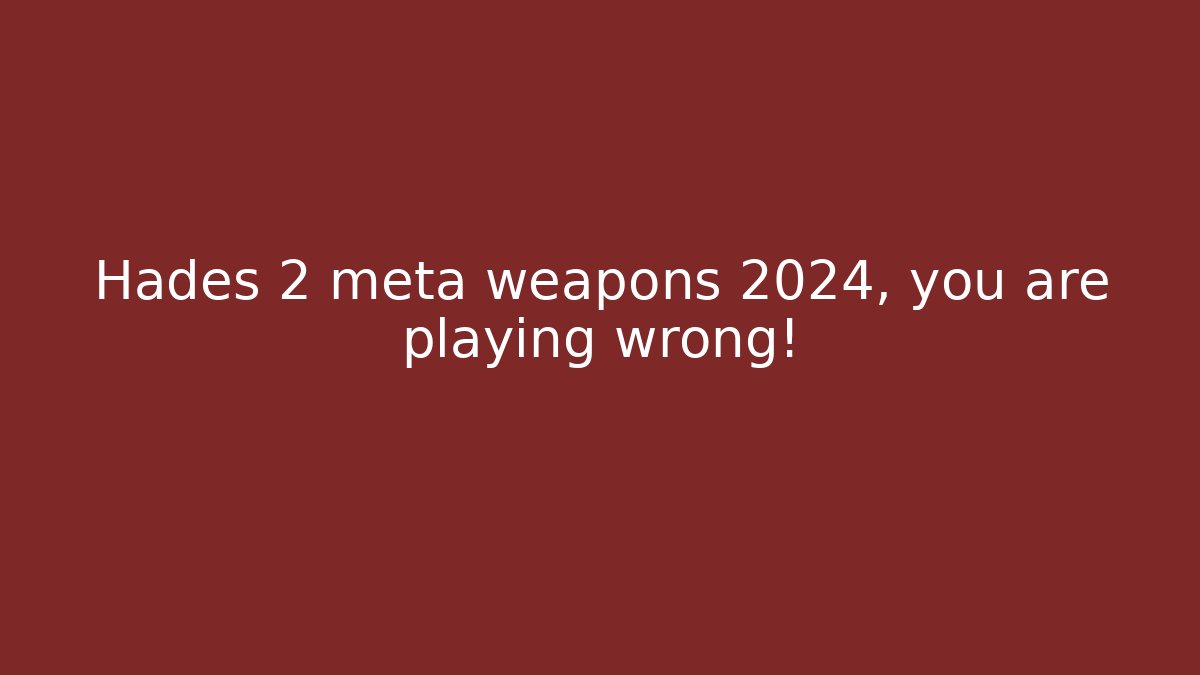 Hades 2 meta weapons 2024, you are playing wrong! - Create More Assets