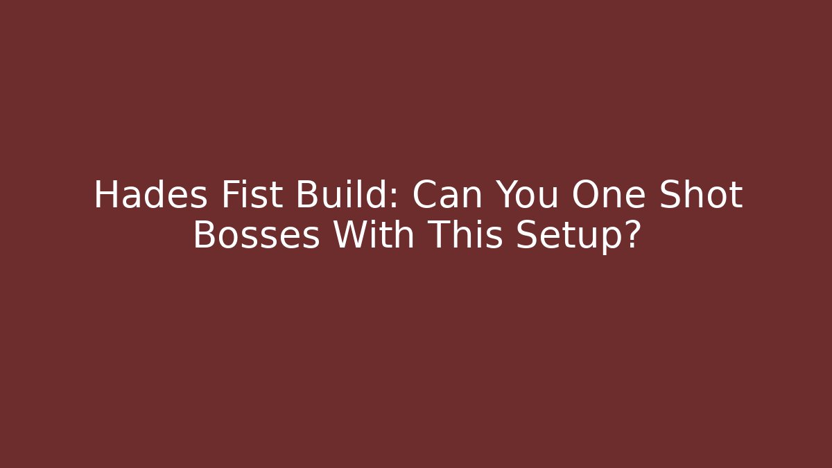 Hades Fist Build: Can You One Shot Bosses With This Setup?