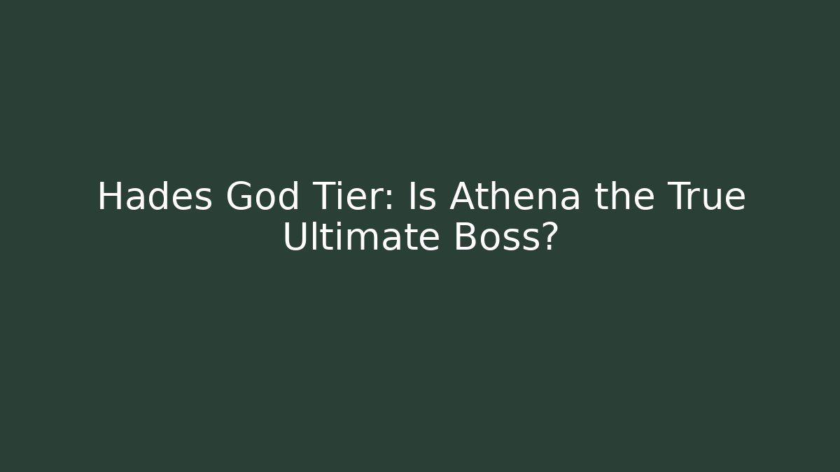 Hades God Tier: Is Athena the True Ultimate Boss?
