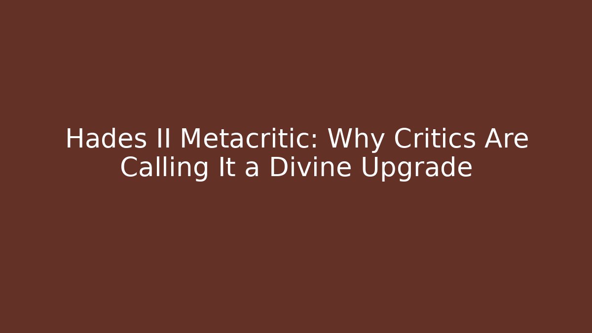 Hades II Metacritic: Why Critics Are Calling It a Divine Upgrade