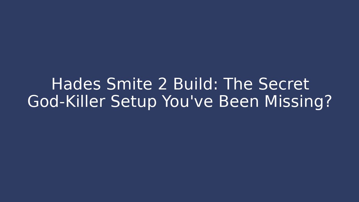 Hades Smite 2 Build: The Secret God-Killer Setup You’ve Been Missing?