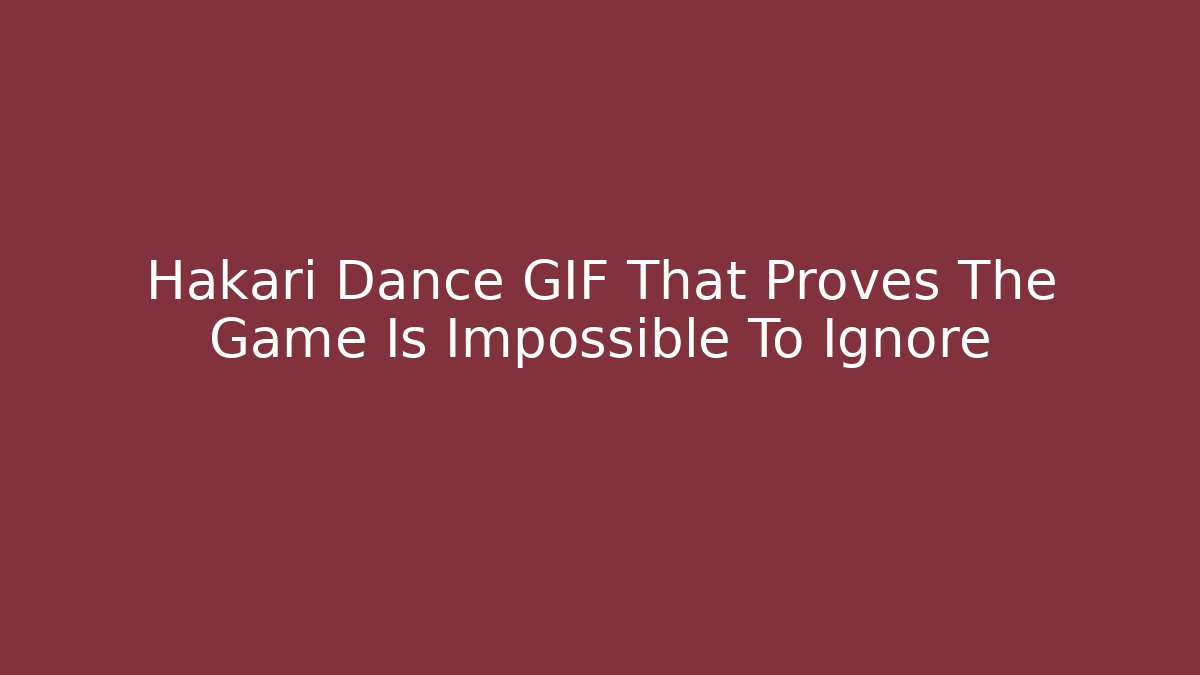 Hakari Dance GIF That Proves The Game Is Impossible To Ignore