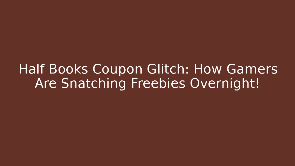 Half Books Coupon Glitch: How Gamers Are Snatching Freebies Overnight!
