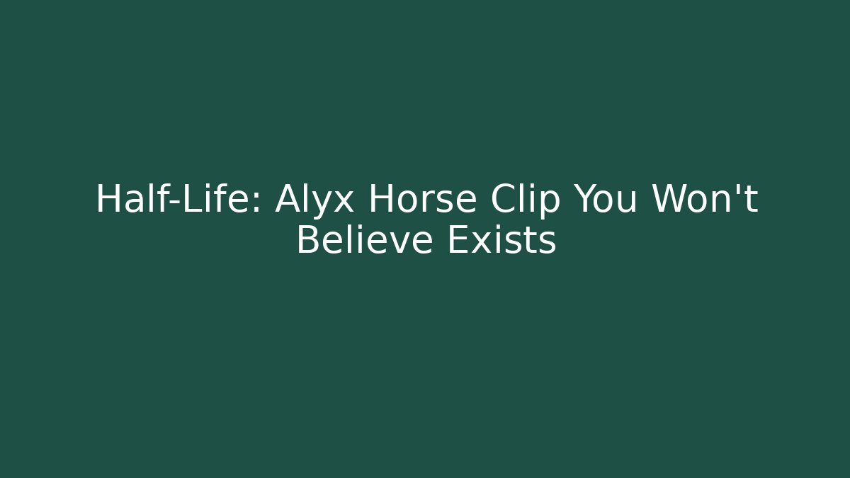 Half-Life: Alyx Horse Clip You Won't Believe Exists