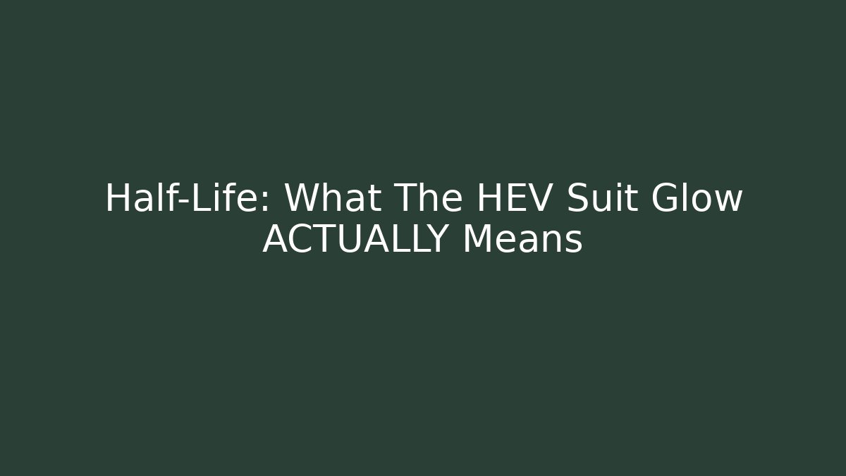 Half-Life: What The HEV Suit Glow ACTUALLY Means