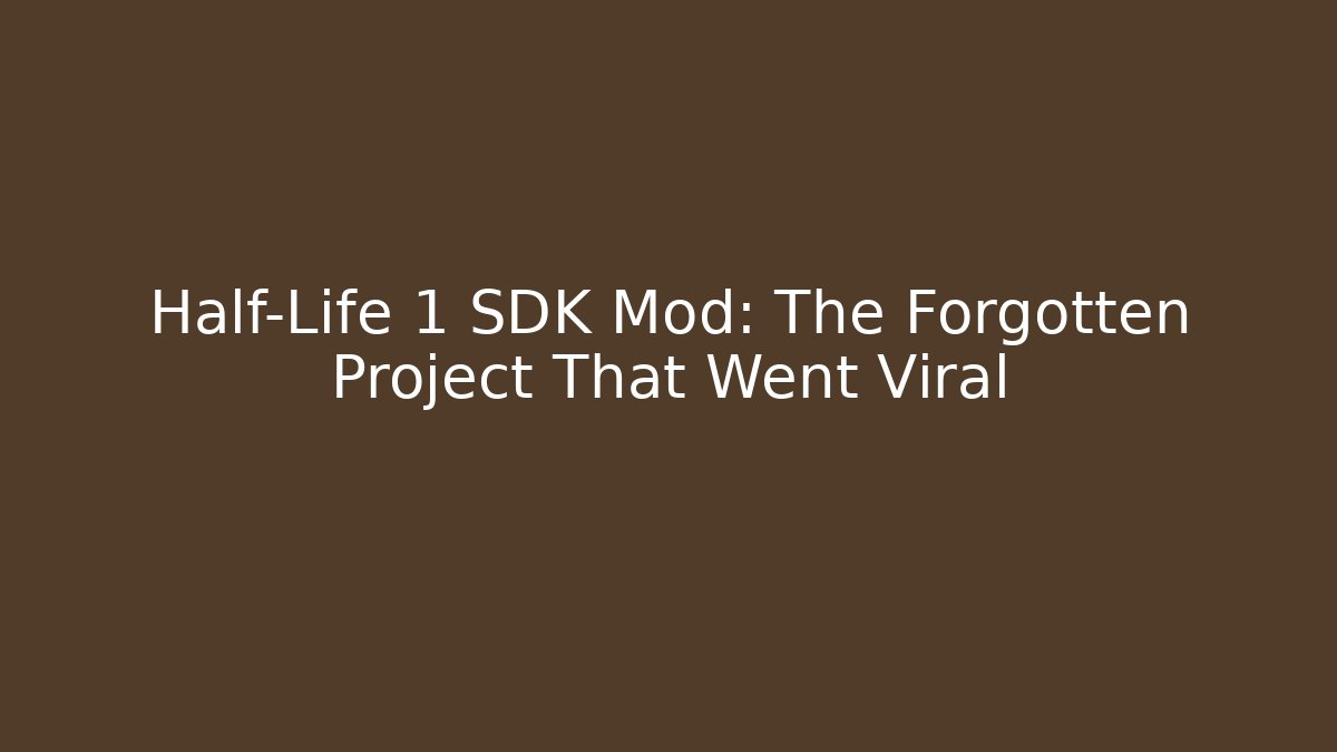 Half-Life 1 SDK Mod: The Forgotten Project That Went Viral