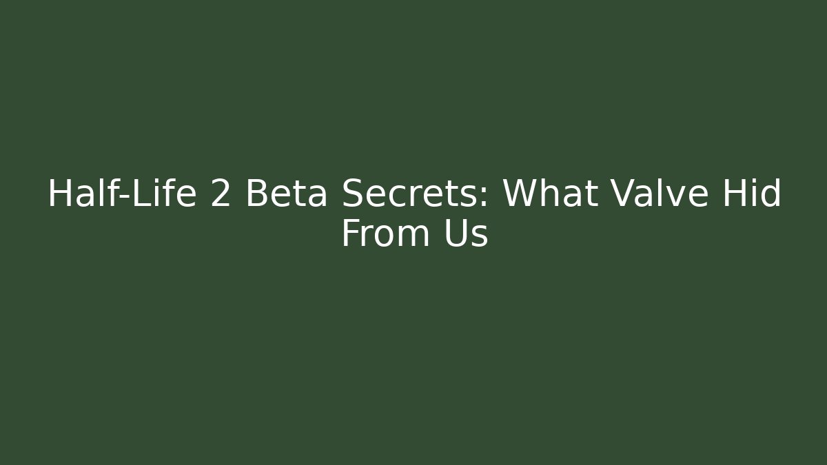 Half-Life 2 Beta Secrets: What Valve Hid From Us
