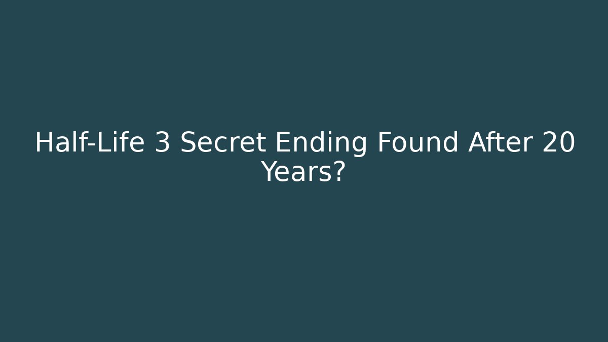 Half-Life 3 Secret Ending Found After 20 Years?