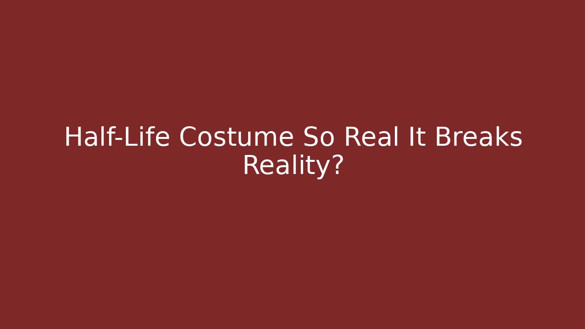 Half-Life Costume So Real It Breaks Reality?