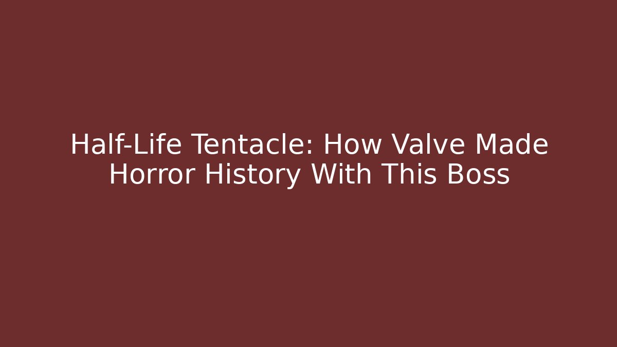 Half-Life Tentacle: How Valve Made Horror History With This Boss