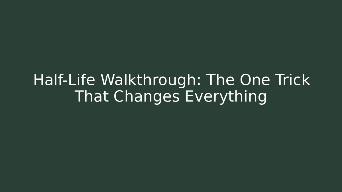 Half-Life Walkthrough: The One Trick That Changes Everything - Create More Assets
