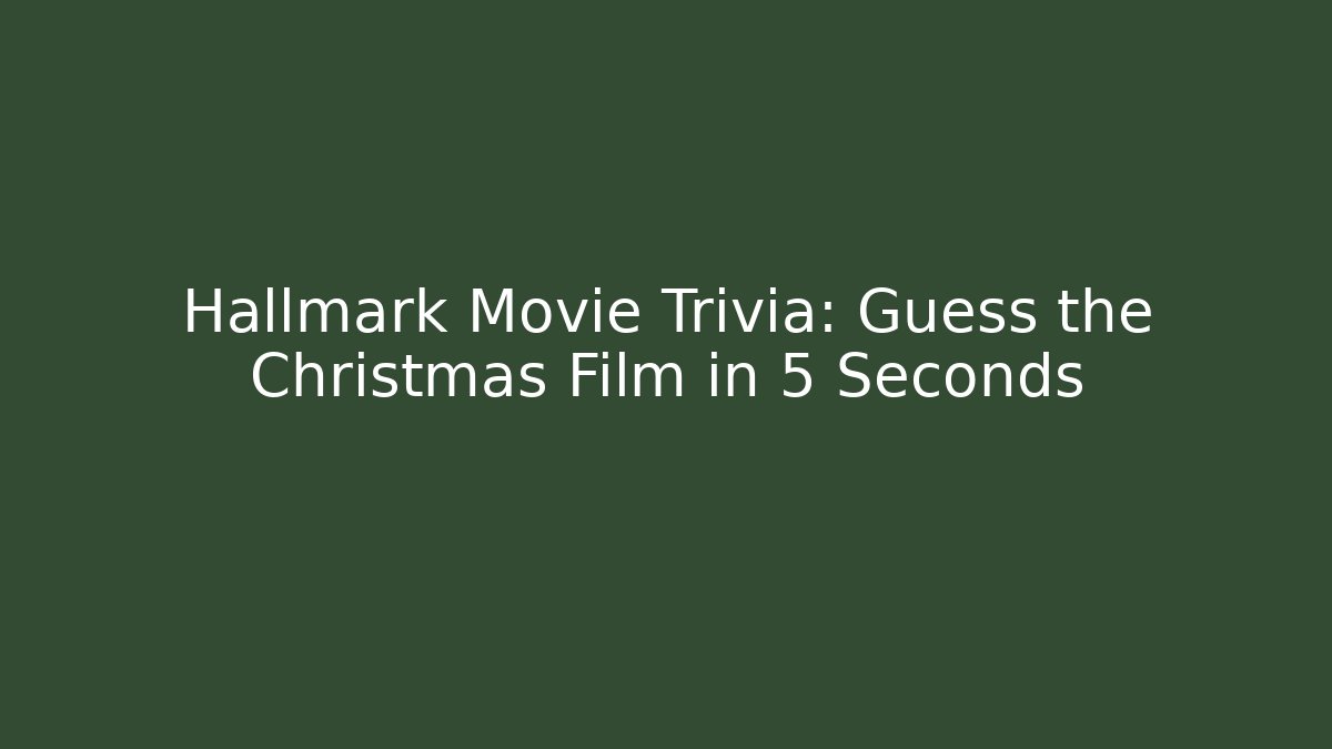 Hallmark Movie Trivia: Guess the Christmas Film in 5 Seconds