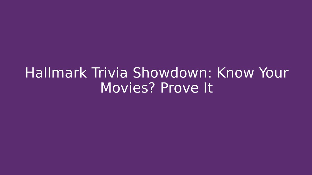 Hallmark Trivia Showdown: Know Your Movies? Prove It