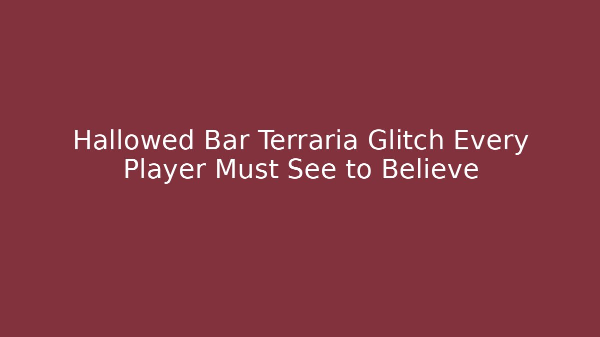 Hallowed Bar Terraria Glitch Every Player Must See to Believe