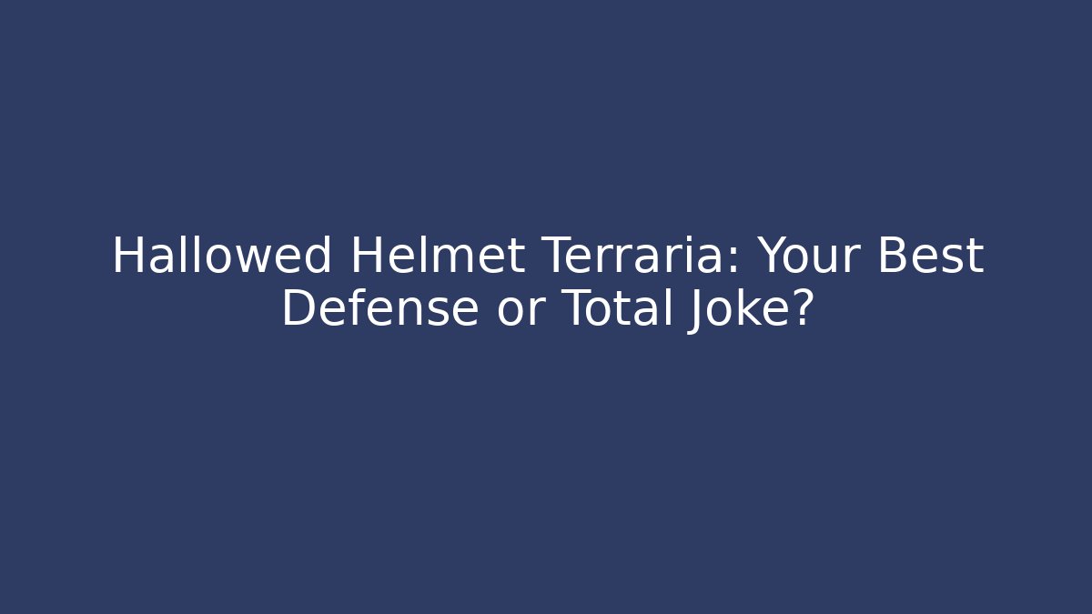 Hallowed Helmet Terraria: Your Best Defense or Total Joke?