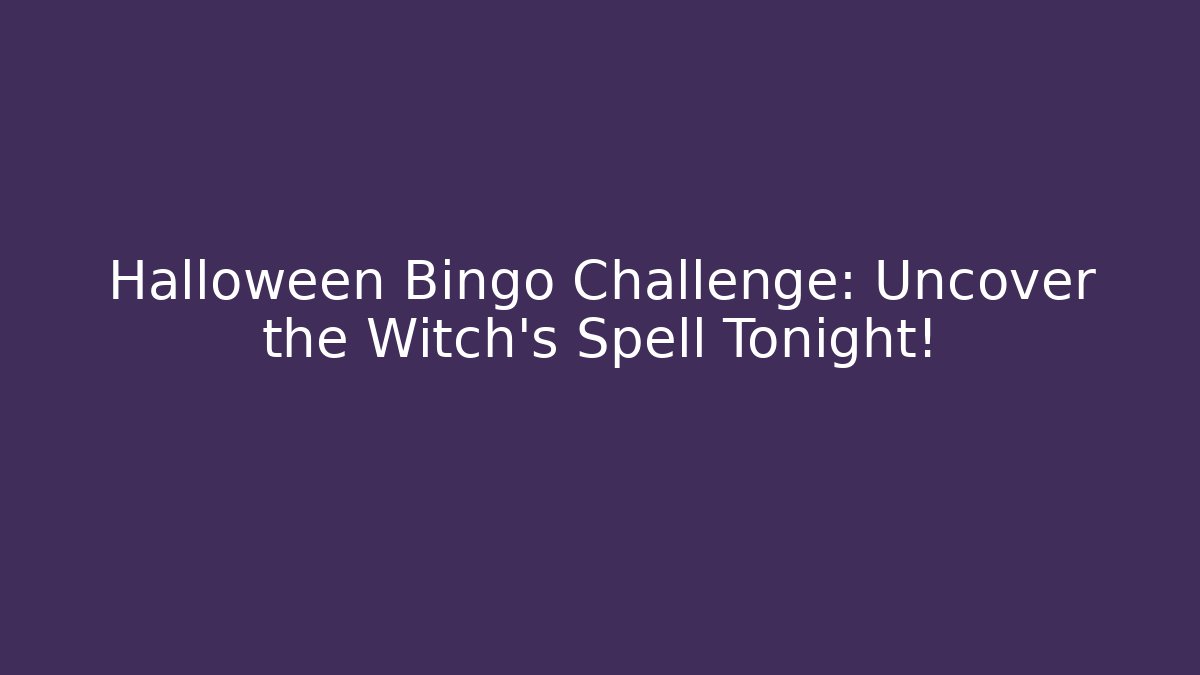 Halloween Bingo Challenge: Uncover the Witch's Spell Tonight!