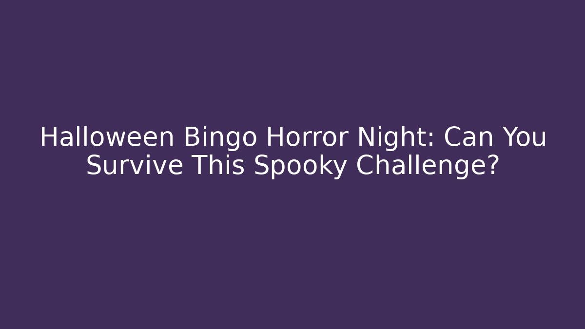 Halloween Bingo Horror Night: Can You Survive This Spooky Challenge?