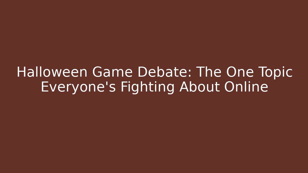 Halloween Game Debate: The One Topic Everyone's Fighting About Online