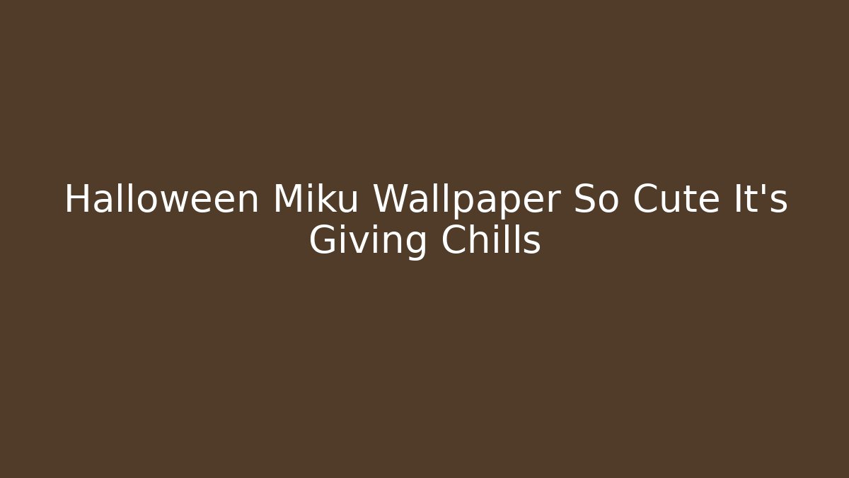 Halloween Miku Wallpaper So Cute It’s Giving Chills