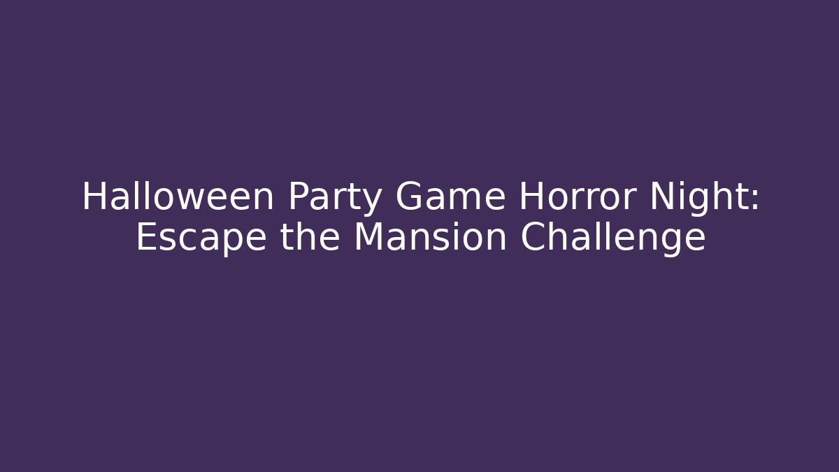 Halloween Party Game Horror Night: Escape the Mansion Challenge