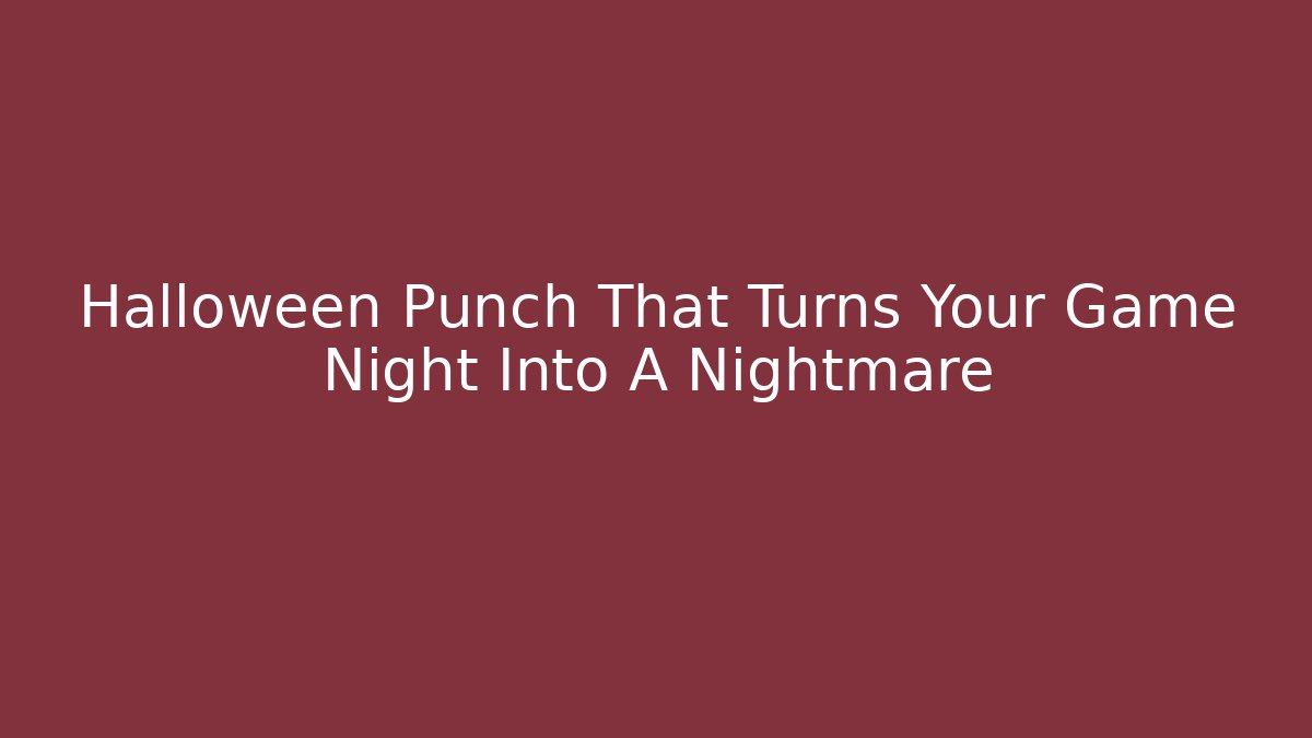 Halloween Punch That Turns Your Game Night Into A Nightmare