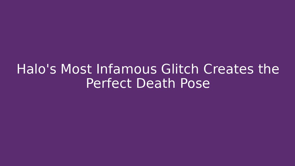 Halo's Most Infamous Glitch Creates the Perfect Death Pose