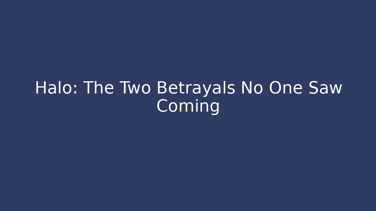 Halo: The Two Betrayals No One Saw Coming