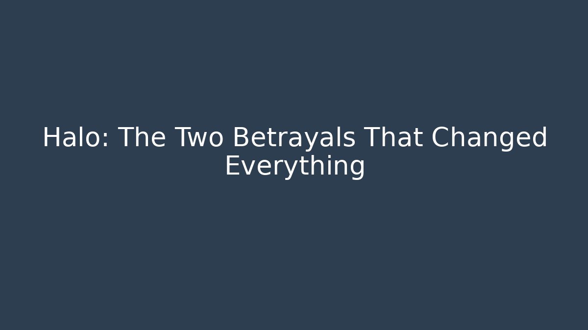 Halo: The Two Betrayals That Changed Everything - Create More Assets