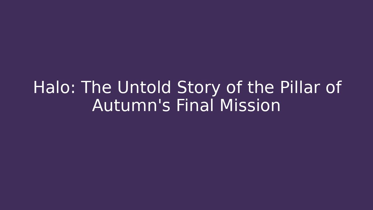 Halo: The Untold Story of the Pillar of Autumn's Final Mission