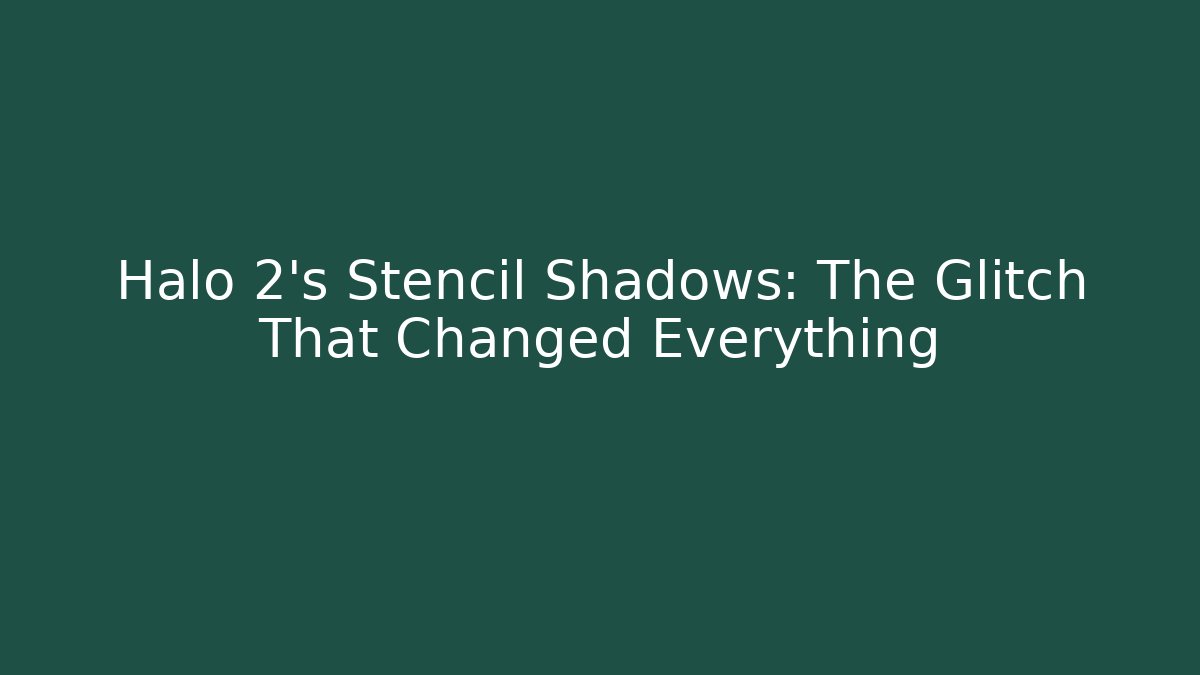 Halo 2’s Stencil Shadows: The Glitch That Changed Everything