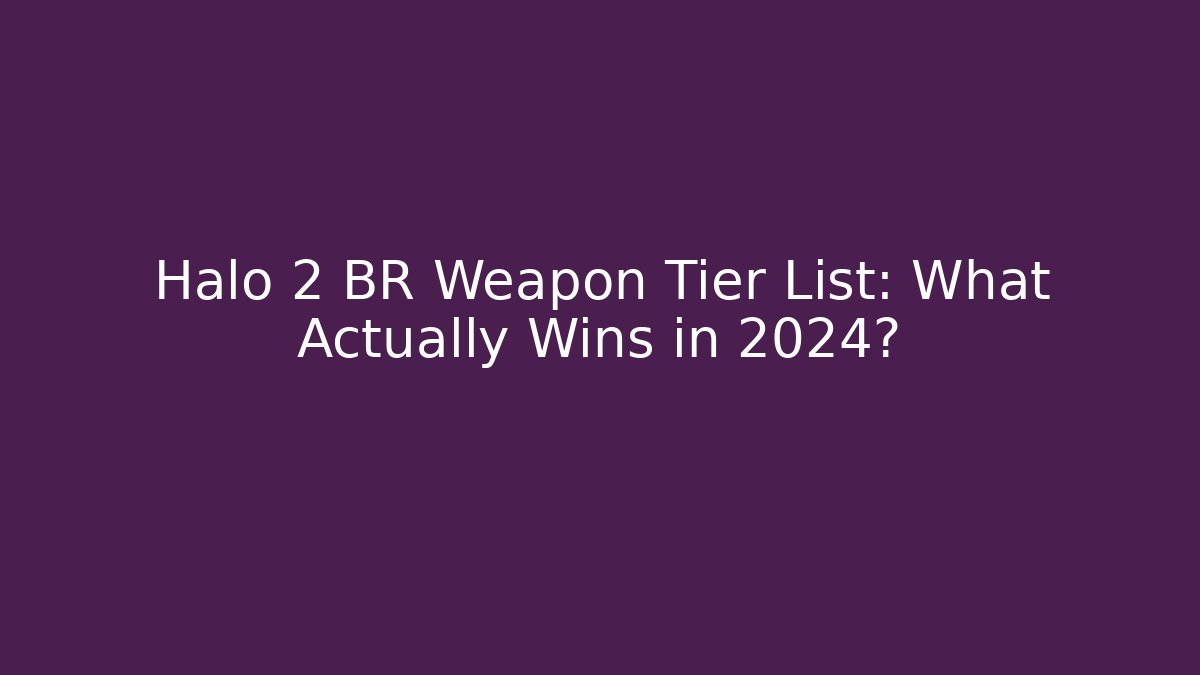 Halo 2 BR Weapon Tier List: What Actually Wins in 2024?