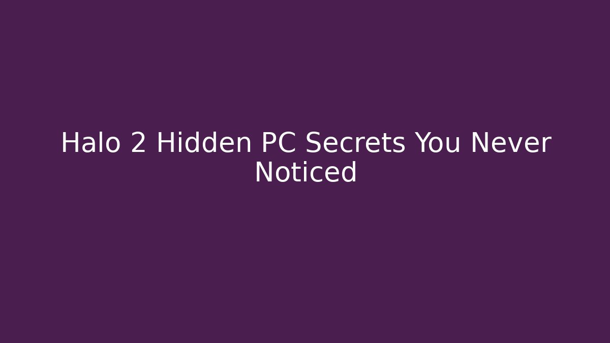 Halo 2 Hidden PC Secrets You Never Noticed - Create More Assets