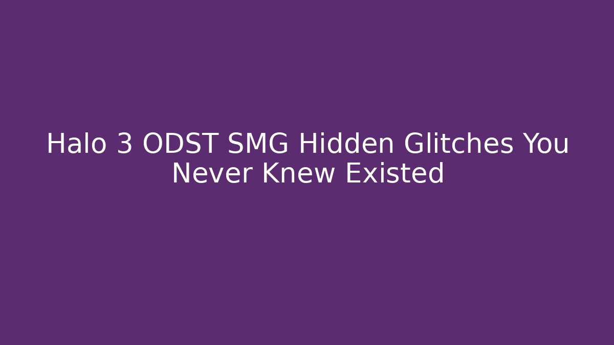 Halo 3 ODST SMG Hidden Glitches You Never Knew Existed