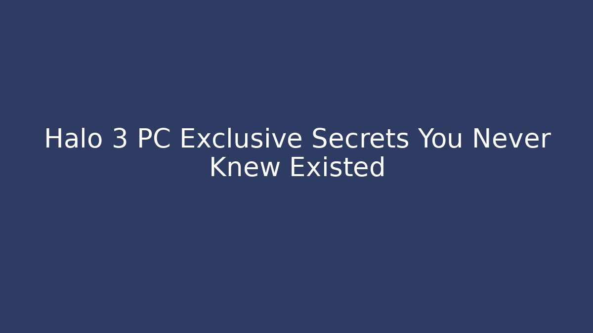 Halo 3 PC Exclusive Secrets You Never Knew Existed