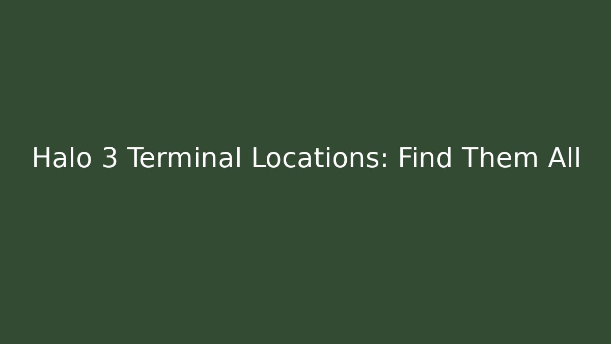 Halo 3 Terminal Locations: Find Them All