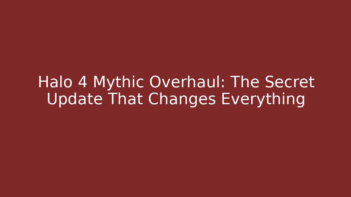 Halo 4 Mythic Overhaul: The Secret Update That Changes Everything - Create More Assets