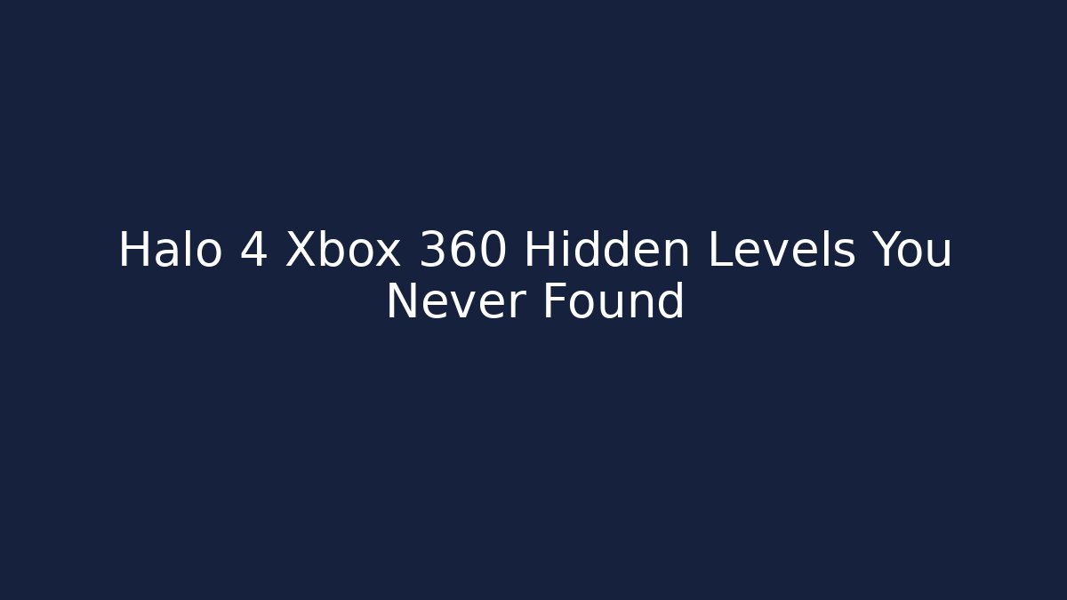 Halo 4 Xbox 360 Hidden Levels You Never Found