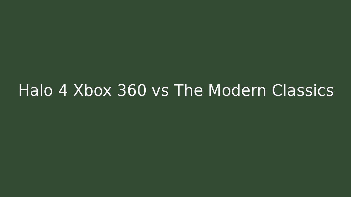 Halo 4 Xbox 360 vs The Modern Classics