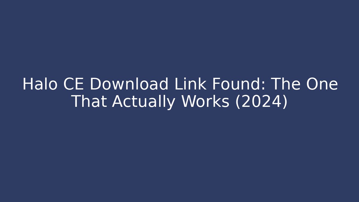 Halo CE Download Link Found: The One That Actually Works (2024)