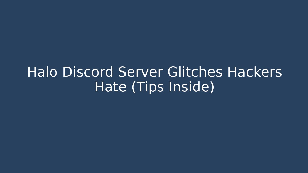 Halo Discord Server Glitches Hackers Hate (Tips Inside) - Create More Assets