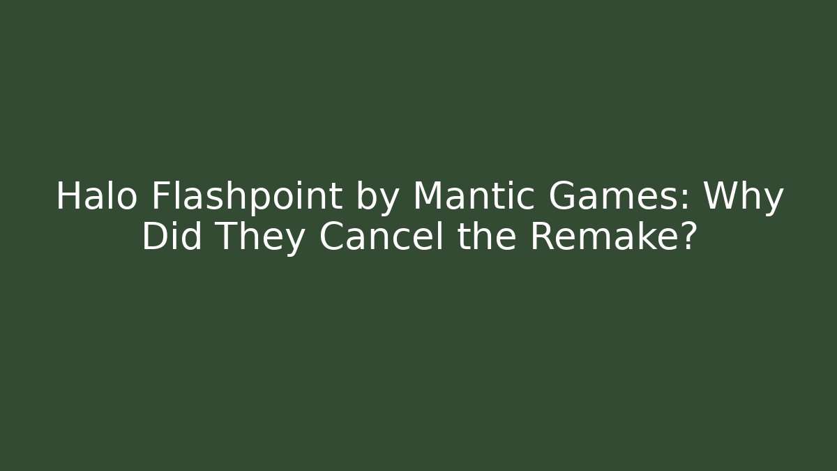 Halo Flashpoint by Mantic Games: Why Did They Cancel the Remake?