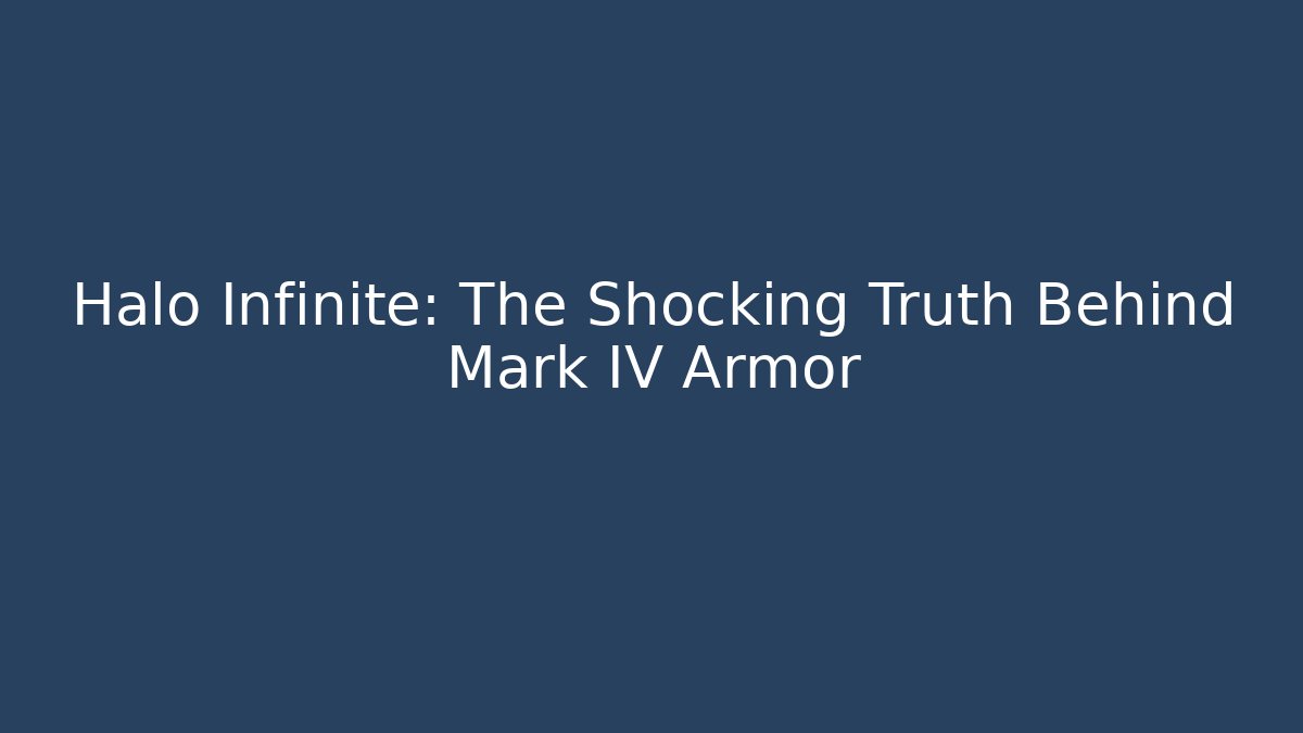 Halo Infinite: The Shocking Truth Behind Mark IV Armor