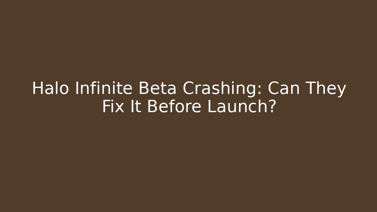 Halo Infinite Beta Crashing: Can They Fix It Before Launch?