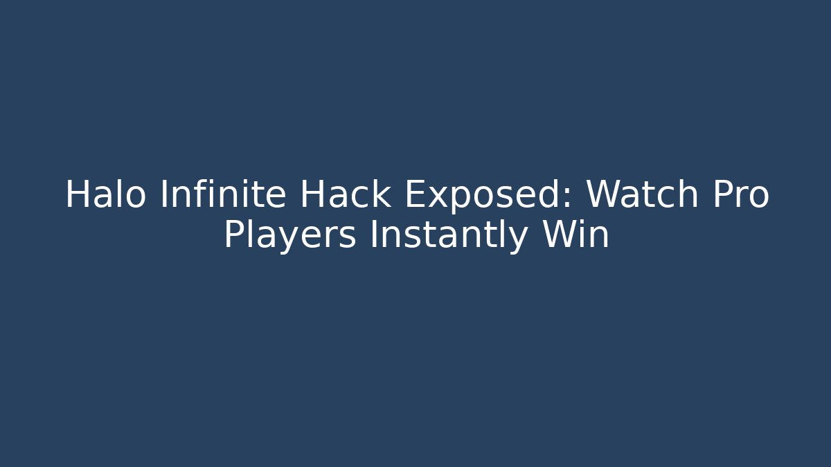 Halo Infinite Hack Exposed: Watch Pro Players Instantly Win