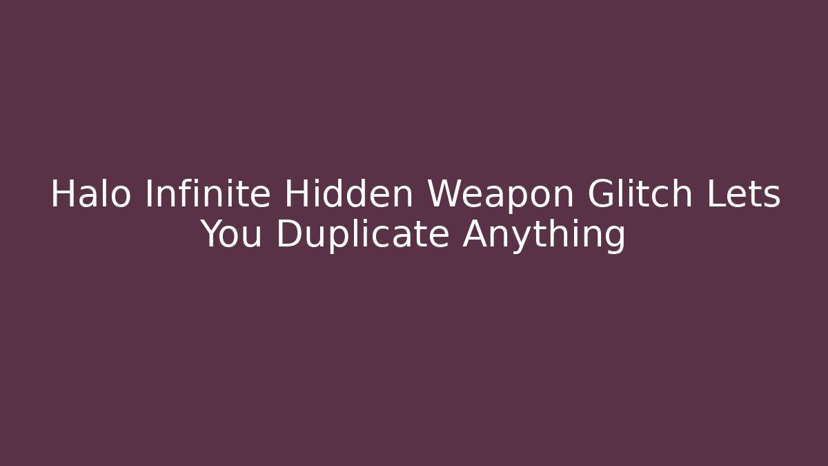 Halo Infinite Hidden Weapon Glitch Lets You Duplicate Anything