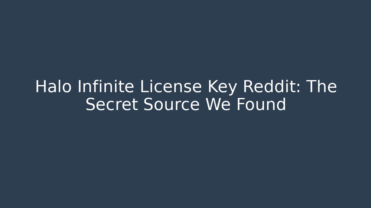 Halo Infinite License Key Reddit: The Secret Source We Found