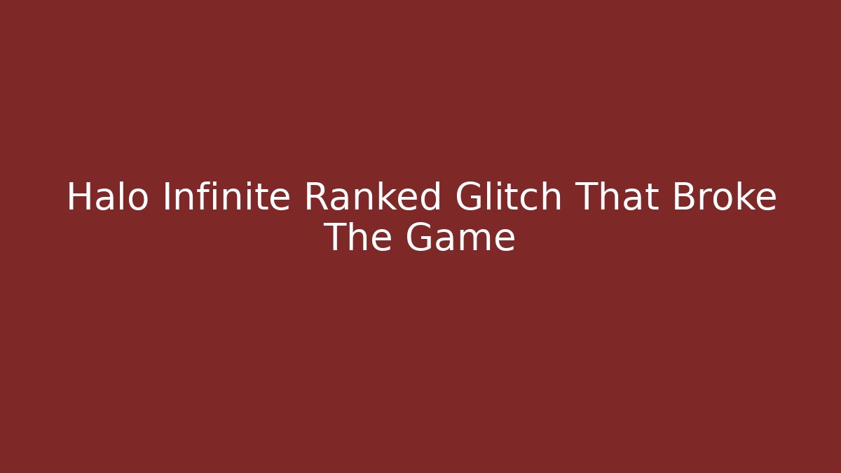 Halo Infinite Ranked Glitch That Broke The Game